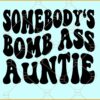Somebody's boss ass auntie SVG, Auntie Svg, Funny Aunt Svg, Sarcastic Svg