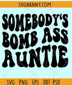 Somebody's boss ass auntie SVG, Auntie Svg, Funny Aunt Svg, Sarcastic Svg