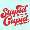 Stupid Cupid SVG, Valentine's Day SVG, Valentine Shirt Svg, Love Svg, Valentine SVG