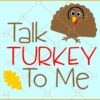 Talk Turkey to me SVG, Thanksgiving turkey svg, Thanksgiving Svg, Thankful Turkey svg