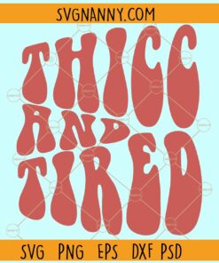 Thicc and Tired SVG, Wavy text svg, Retro svg, thick svg, thicc svg, thicc png