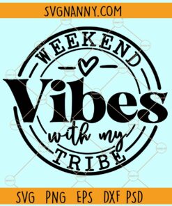 Weekend Vibes With My Tribe Svg, Girls Weekend SVG, Girls Trip décor svg