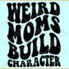 Weird mom build character SVG, Wavy letters svg, Funny mom svg, Mom life svg