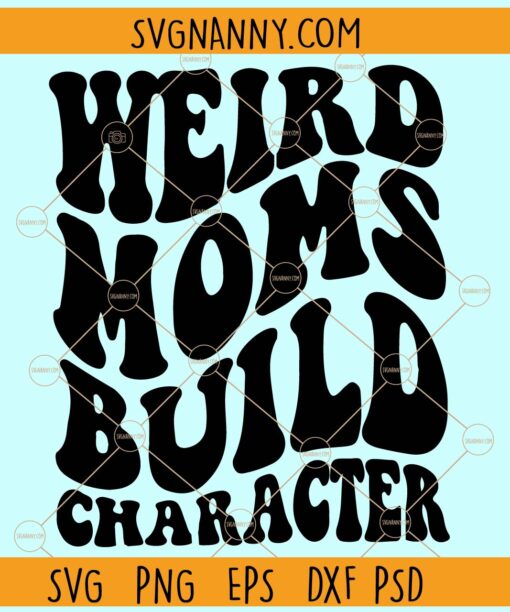 Weird mom build character SVG, Wavy letters svg, Funny mom svg, Mom life svg