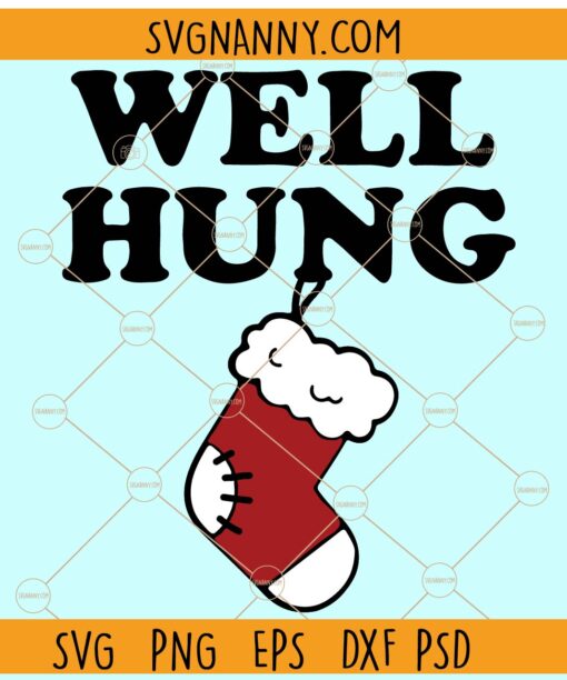 Well Hung SVG, Stocking svg, Funny Christmas svg, Ugly Sweater svg, Funny Stocking svg