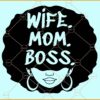 Wife Mom Boss afro woman SVG, Wife Mom Boss Svg, Small Business Mama Svg, Wife Mom Boss Png