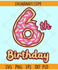 6th Donuts Birthday Svg, Sixth birthday svg, Birthday Donut party svg,  Donuts Birthday Svg