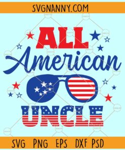 All American Uncle SVG, Uncle svg, 4th of July svg, Fourth of July svg, Patriotic svg