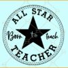 All Star Teacher Born To Teach SVG, All Star Teacher svg, Teacher Love svg