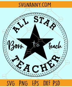 All Star Teacher Born To Teach SVG, All Star Teacher svg, Teacher Love svg