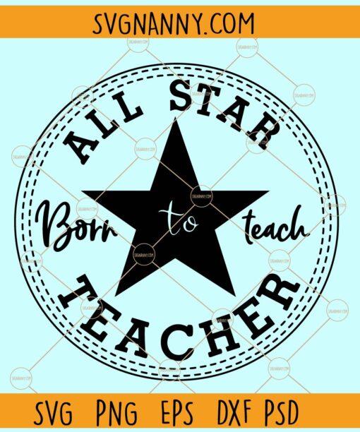 All Star Teacher Born To Teach SVG, All Star Teacher svg, Teacher Love svg
