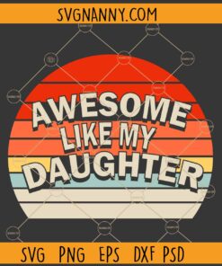 Awesome Like My Daughter Svg, Retro background svg, Father's Day Svg