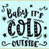 Baby its cold outside svg, Winter Holiday svg Files, Snowflake svg, Christmas svg