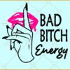 Bad Bitch Energy SVG, Sarcastic Svg, Funny Mom Svg, Bad Bitch Svg, Strong Women Svg