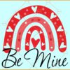 Be Mine Rainbow SVG, Valentines Day Rainbow svg, Valentines Day Decor svg