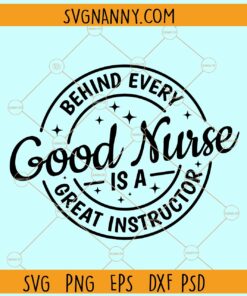 Behind Every Good Nurse is a Great Instructor SVG, Nurse Life svg, Nurse svg, Nursing Svg File