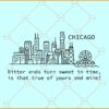 Bitter Ends Turn Sweet Chicago SVG, Bitter Ends Turn Sweet In Time svg, Is That True Of Yours And Mine svg