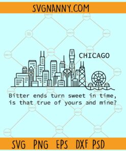 Bitter Ends Turn Sweet Chicago SVG, Bitter Ends Turn Sweet In Time svg, Is That True Of Yours And Mine svg