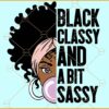 Black Classy And A Bit Sassy SVG, Black Girl SVG, Black Woman Svg, Black History Month SVG