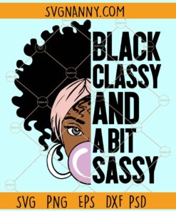 Black Classy And A Bit Sassy SVG, Black Girl SVG, Black Woman Svg, Black History Month SVG