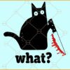 Cat with bloody knife svg, Cat what svg, Funny Black Cat Svg, Murderous Cat With Knife Svg