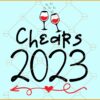Chears 2023 svg, Wine glasses svg, Cheers 2023 svg, Happy New Year Svg