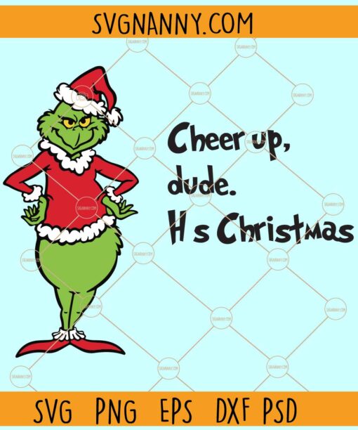 Cheer up dude it's Christmas SVG,  Grinch svg, Grinchmas svg,  Christmas sign svg