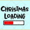 Christmas Loading SVG, Funny Christmas svg, Christmas svg, Christmas sign svg