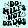 Do MILFS Not Drugs svg, funny adult svg, funny svg, say no to drugs svg