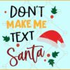 Don't make me text santa svg, Funny  Christmas svg, Christmas sign svg, Happy Holidays png