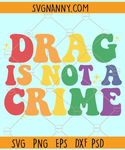 Drag Is Not A Crime LGBTQ SVG, Retro text svg, LGBTQ Rights svg, LGBTQ Pride svg