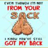Even though I'm not from your sack I know you've still got my back SVG, Father’s Day Svg