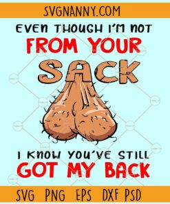 Even though I'm not from your sack I know you've still got my back SVG, Father’s Day Svg