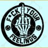 Fuck your feelings svg, Middle Finger Svg, Skeleton Middle Finger Svg, Funny Svg