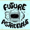 Future Astronaut svg, Astronaut SVG, Space SVG, Dream Big svg, Galaxy svg