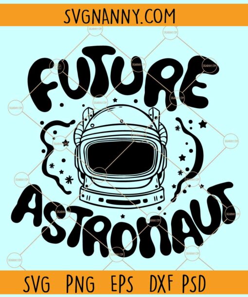 Future Astronaut svg, Astronaut SVG, Space SVG, Dream Big svg, Galaxy svg