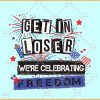 Get in Loser we are celebrating freedom svg, Funny 4th Of July Svg, Fourth of July Svg
