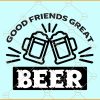 Good friends great beer svg, beer svg, Dad svg, Beer Saying Svg, Alcohol svg