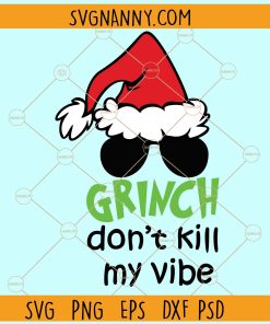 Grinch Don’t kill my vibe SVG, Grinch face svg, Grinch Svg, Christmas svg