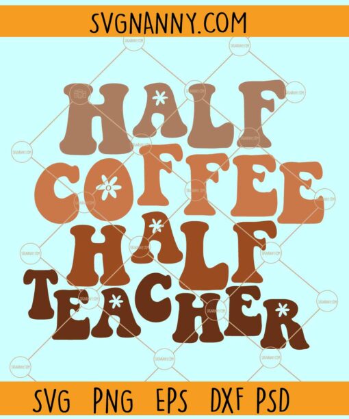 Half Coffee half teacher SVG, Retro svg, Teacher Appreciation svg, Teacher svg