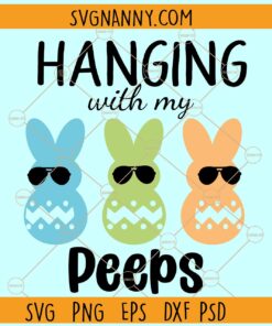 Hanging with my peeps Svg, Bunny Easter svg, Easter bunny svg, Easter svg