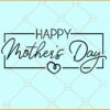 Happy Mother's Day Svg, Mother svg, Mothers day svg, mom svg, mom gift svg