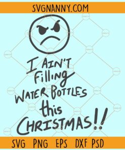 I Ain't filling water bottles this Christmas svg, Funny Christmas svg, Christmas svg file
