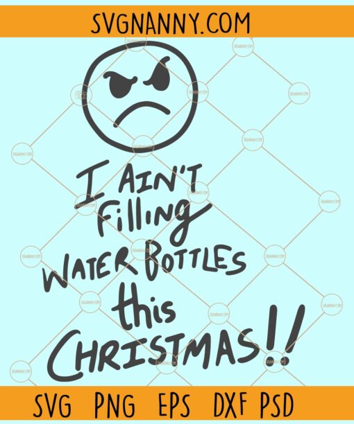 I Ain't filling water bottles this Christmas svg, Funny Christmas svg, Christmas svg file