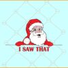 I Saw That Santa Svg, Santa svg, Christmas sign svg, Christmas svg files, Christmas sign svg