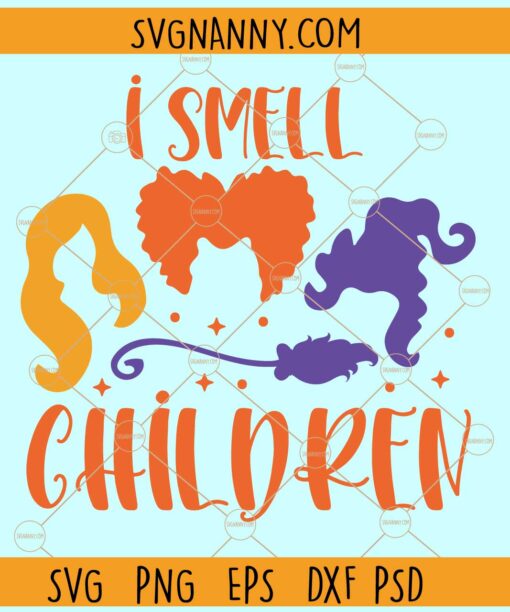 I smell children SVG, Sanderson sisters SVG, Witch svg, Hocus Pocus Svg