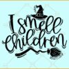 I smell children svg, Halloween svg, Hocus Pocus svg, Sanderson sisters SVG