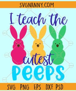I teach the cutest peeps SVG, Teacher Svg, Funny Easter Quote svg, Easter Teacher svg