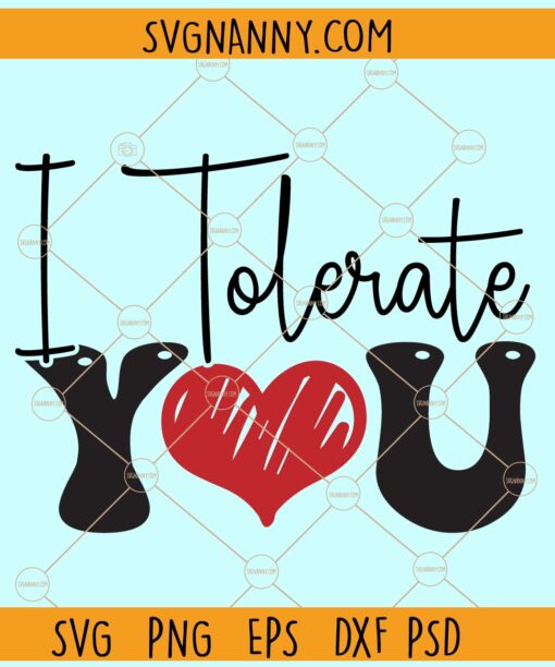 I tolerate you svg, Anti-Valentine's Day Svg, Divorce svg, Breakup svg, Anti-Love Svg