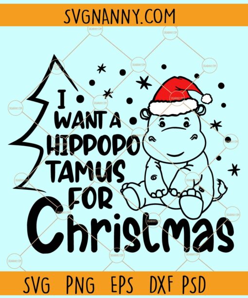 I want a hippopotamus for Christmas Svg, Christmas saying svg, Christmas svg